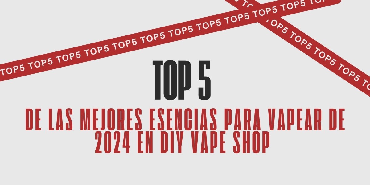 Top 5 de las Mejores Esencias para Vapear de 2024 en DIY Vape Shop - DIY Vape Shop